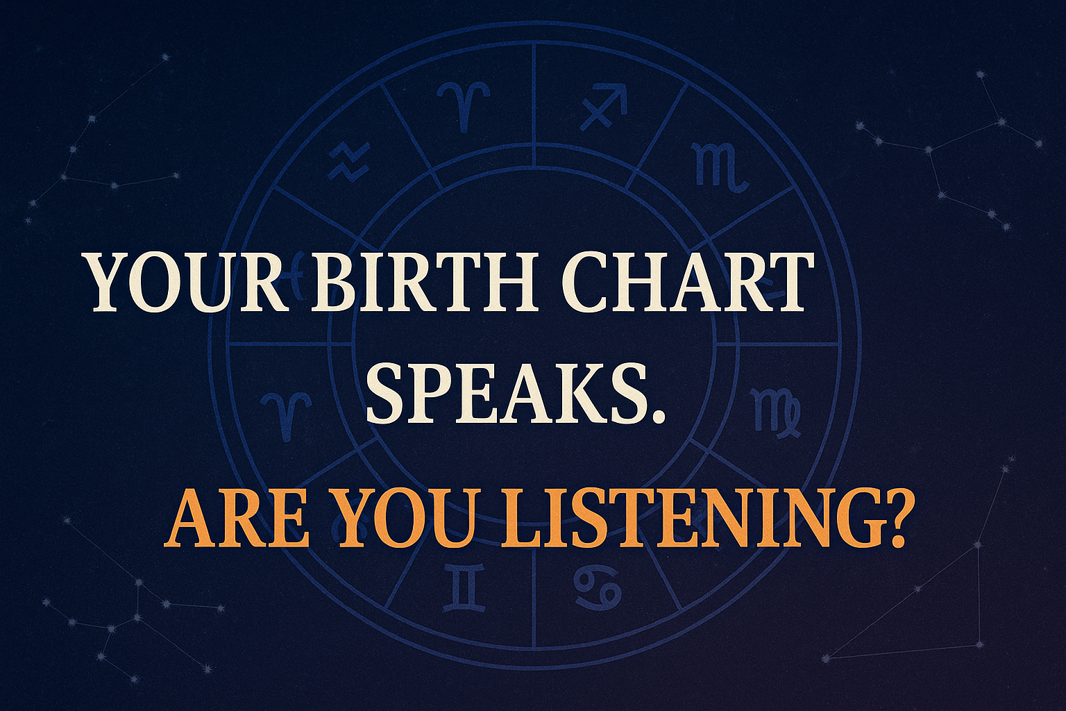 Your Birth Chart Speaks. Are You Listening?
